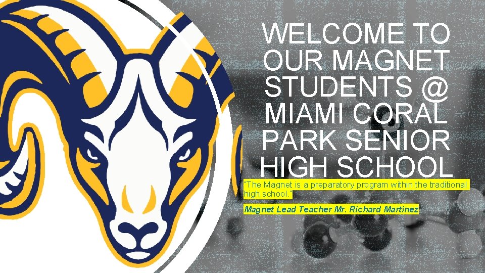 WELCOME TO OUR MAGNET STUDENTS @ MIAMI CORAL PARK SENIOR HIGH SCHOOL “The Magnet