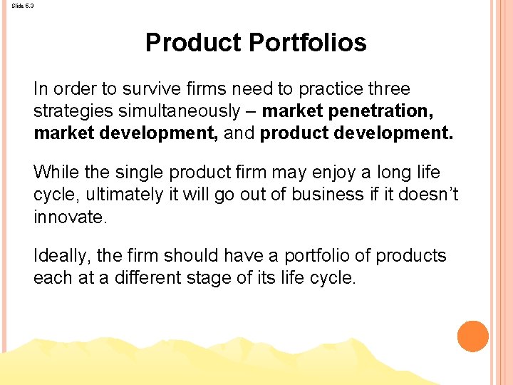 Slide 5. 3 Product Portfolios In order to survive firms need to practice three