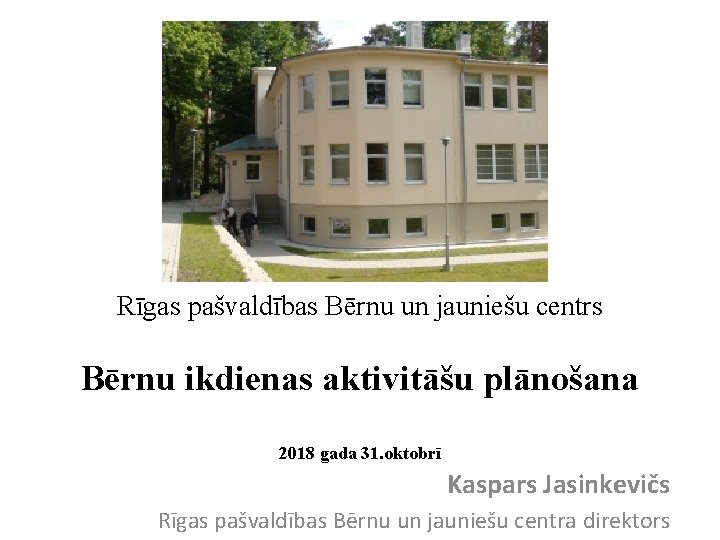 Rīgas pašvaldības Bērnu un jauniešu centrs Bērnu ikdienas aktivitāšu plānošana 2018 gada 31. oktobrī