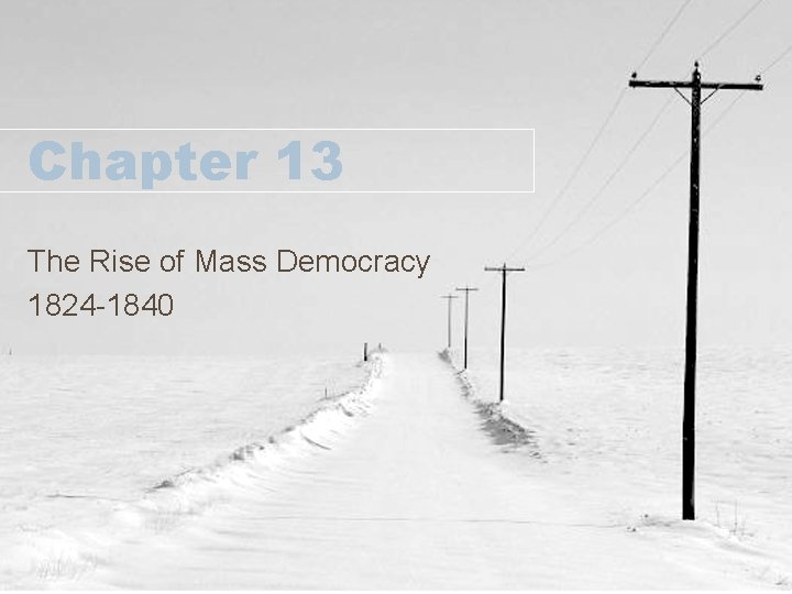 Chapter 13 The Rise of Mass Democracy 1824 -1840 