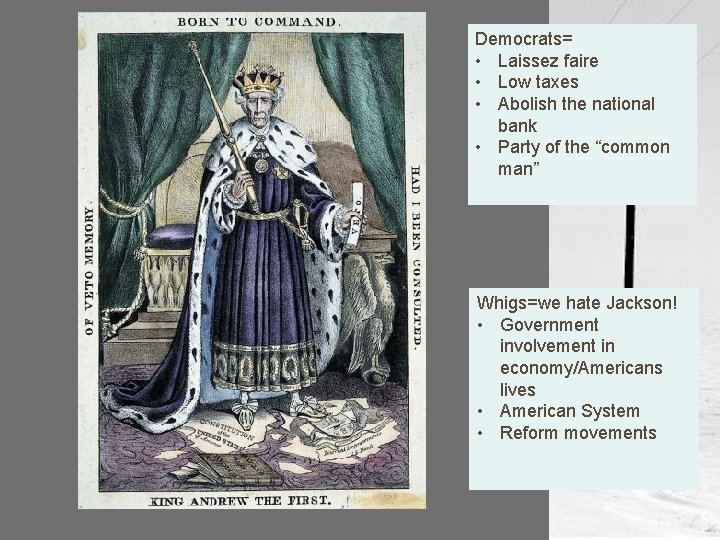 Democrats= • Laissez faire • Low taxes • Abolish the national bank • Party