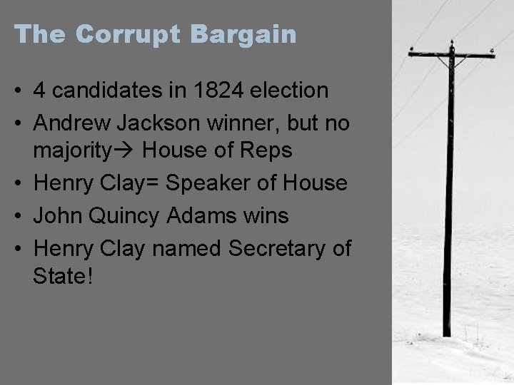 The Corrupt Bargain • 4 candidates in 1824 election • Andrew Jackson winner, but