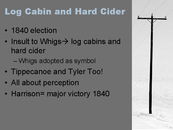 Log Cabin and Hard Cider • 1840 election • Insult to Whigs log cabins