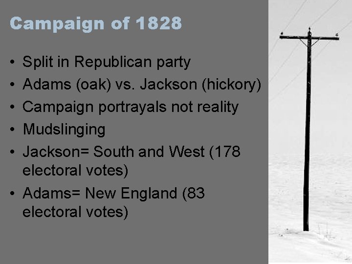 Campaign of 1828 • • • Split in Republican party Adams (oak) vs. Jackson