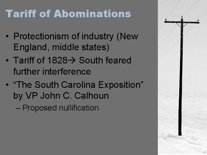 Tariff of Abominations • Protectionism of industry (New England, middle states) • Tariff of