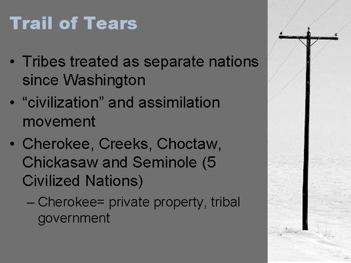Trail of Tears • Tribes treated as separate nations since Washington • “civilization” and