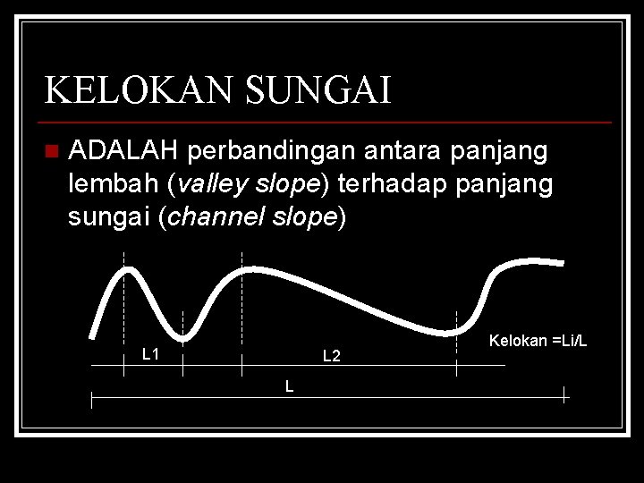 KELOKAN SUNGAI n ADALAH perbandingan antara panjang lembah (valley slope) terhadap panjang sungai (channel