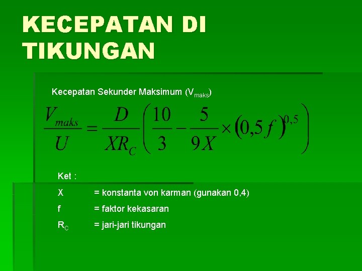 KECEPATAN DI TIKUNGAN Kecepatan Sekunder Maksimum (Vmaks) Ket : X = konstanta von karman