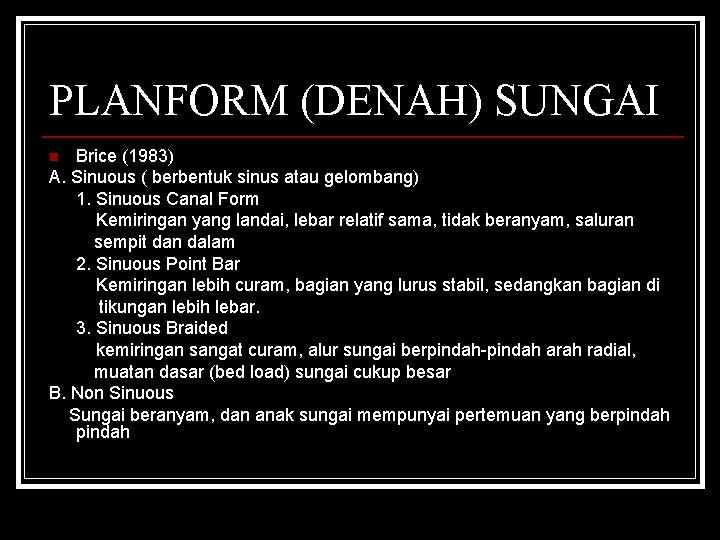 PLANFORM (DENAH) SUNGAI Brice (1983) A. Sinuous ( berbentuk sinus atau gelombang) 1. Sinuous