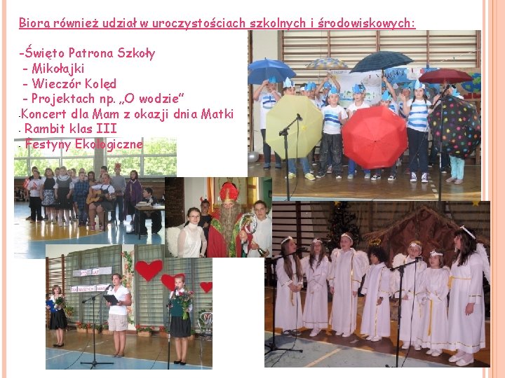 Biorą również udział w uroczystościach szkolnych i środowiskowych: -Święto Patrona Szkoły - Mikołajki -