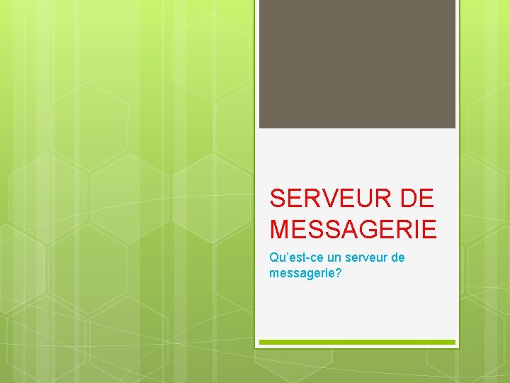 SERVEUR DE MESSAGERIE Qu’est-ce un serveur de messagerie? 