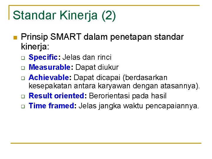 Standar Kinerja (2) n Prinsip SMART dalam penetapan standar kinerja: q q q Specific: