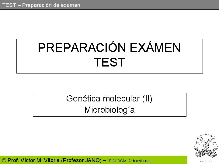TEST – Preparación de examen PREPARACIÓN EXÁMEN TEST Genética molecular (II) Microbiología © Prof.