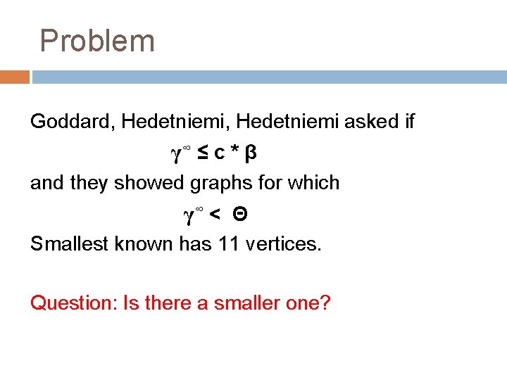 Problem Goddard, Hedetniemi asked if γ∞ ≤ c * β and they showed graphs