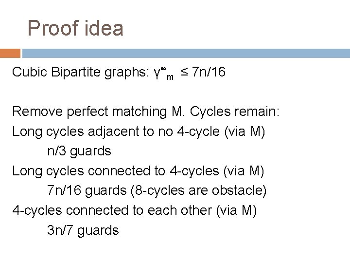 Proof idea Cubic Bipartite graphs: γ∞m ≤ 7 n/16 Remove perfect matching M. Cycles