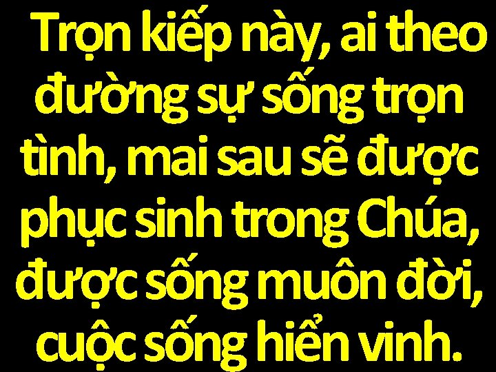 Trọn kiếp này, ai theo đường sự sống trọn tình, mai sau sẽ được