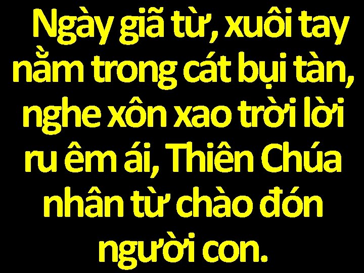 Ngày giã từ, xuôi tay nằm trong cát bụi tàn, nghe xôn xao trời