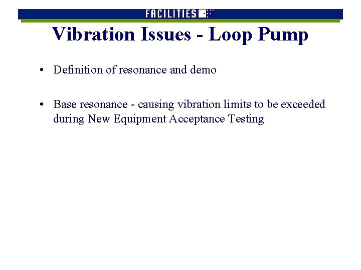 Vibration Issues - Loop Pump • Definition of resonance and demo • Base resonance