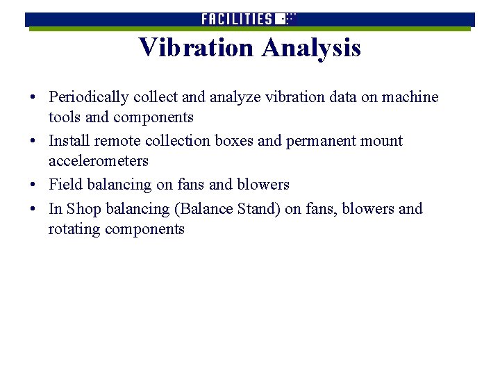 Vibration Analysis • Periodically collect and analyze vibration data on machine tools and components