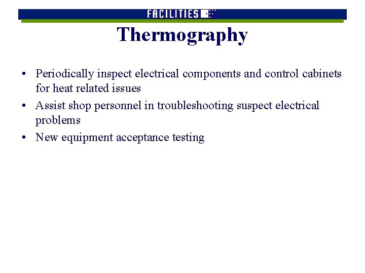 Thermography • Periodically inspect electrical components and control cabinets for heat related issues •