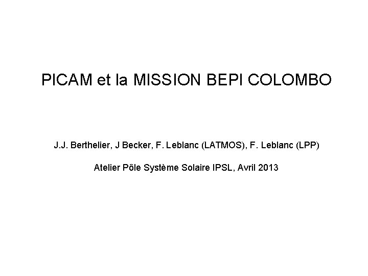 PICAM et la MISSION BEPI COLOMBO J. J. Berthelier, J Becker, F. Leblanc (LATMOS),