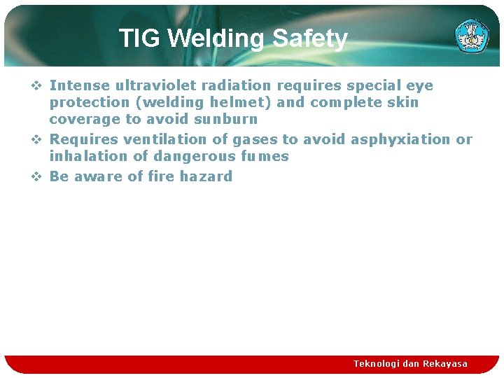 TIG Welding Safety v Intense ultraviolet radiation requires special eye protection (welding helmet) and