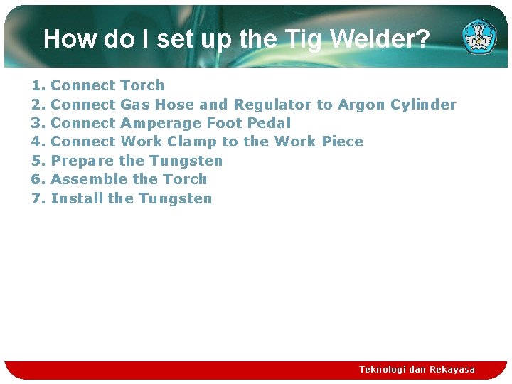 How do I set up the Tig Welder? 1. 2. 3. 4. 5. 6.