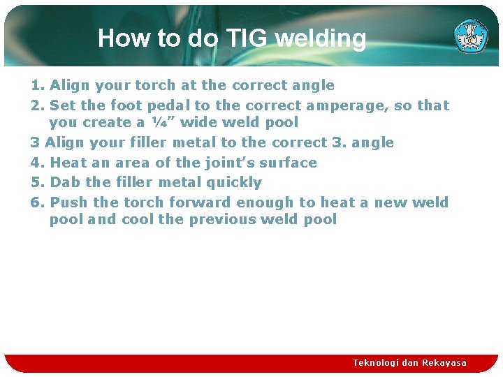 How to do TIG welding 1. Align your torch at the correct angle 2.