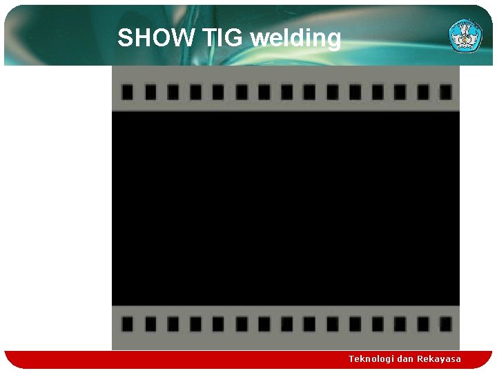 SHOW TIG welding Teknologi dan Rekayasa 