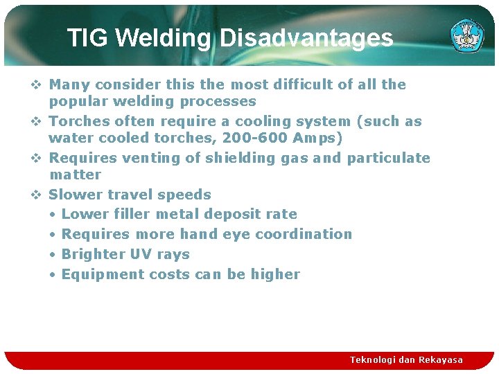 TIG Welding Disadvantages v Many consider this the most difficult of all the popular