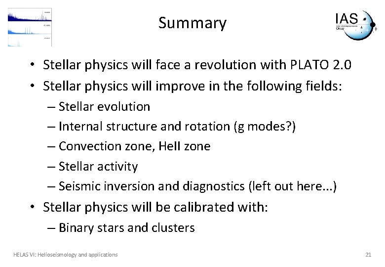 Summary • Stellar physics will face a revolution with PLATO 2. 0 • Stellar