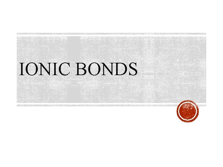 IONIC BONDS 