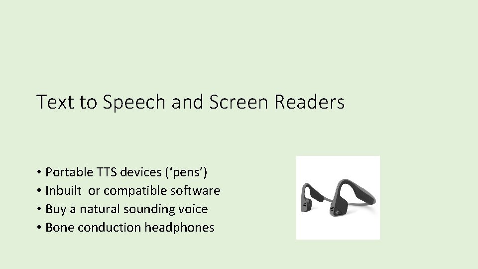 Text to Speech and Screen Readers • Portable TTS devices (‘pens’) • Inbuilt or