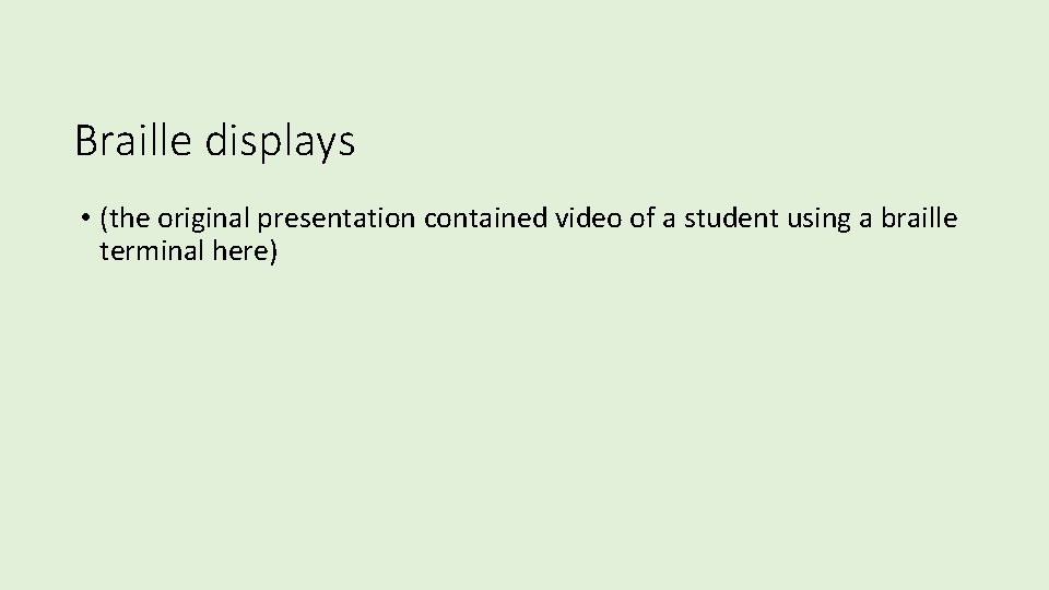 Braille displays • (the original presentation contained video of a student using a braille