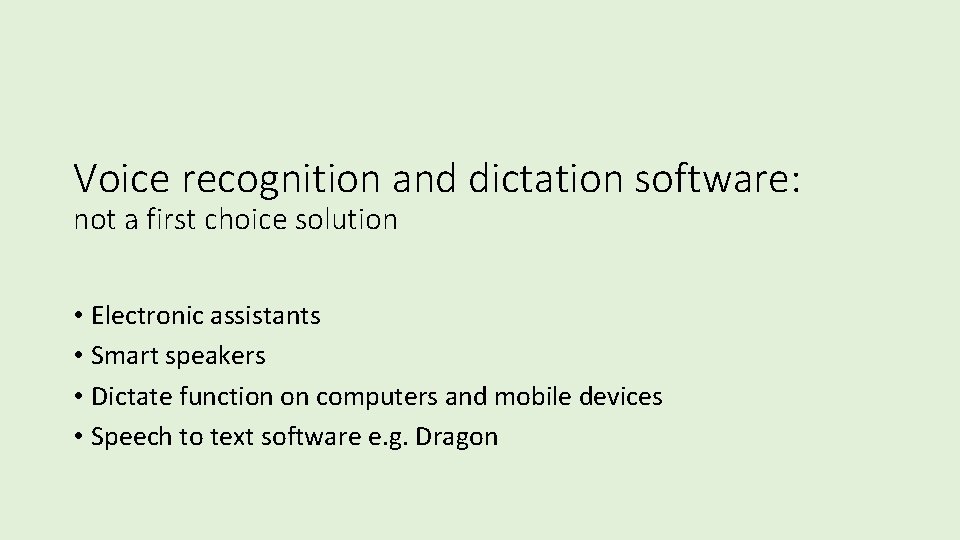 Voice recognition and dictation software: not a first choice solution • Electronic assistants •