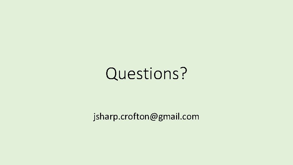 Questions? jsharp. crofton@gmail. com 