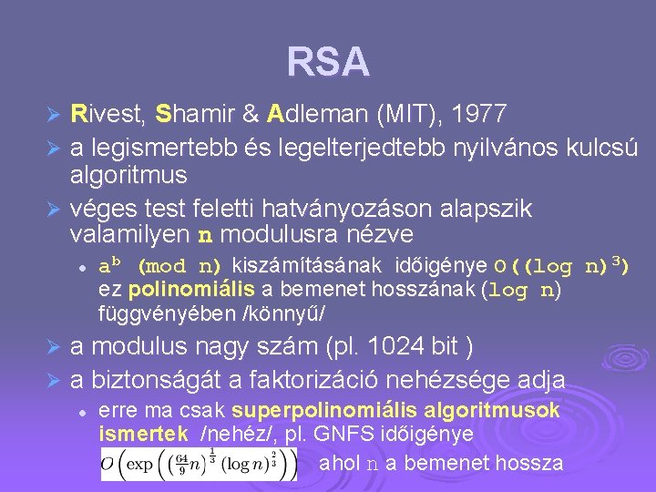 RSA Rivest, Shamir & Adleman (MIT), 1977 Ø a legismertebb és legelterjedtebb nyilvános kulcsú