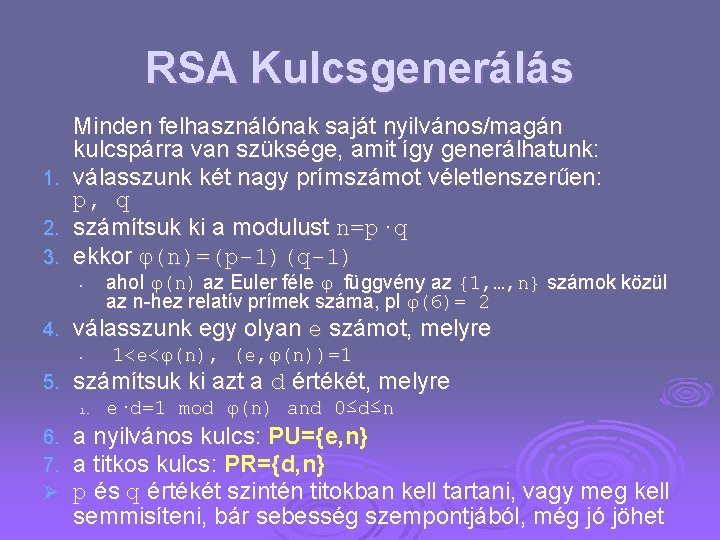 RSA Kulcsgenerálás 1. 2. 3. Minden felhasználónak saját nyilvános/magán kulcspárra van szüksége, amit így