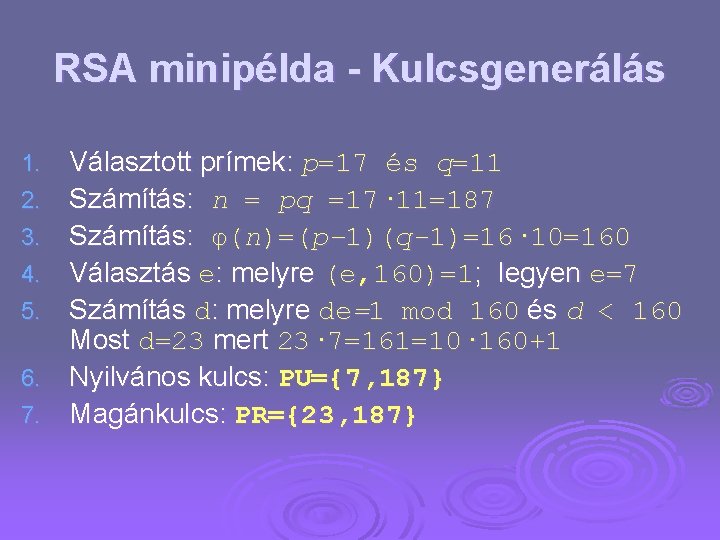 RSA minipélda - Kulcsgenerálás 1. 2. 3. 4. 5. 6. 7. Választott prímek: p=17