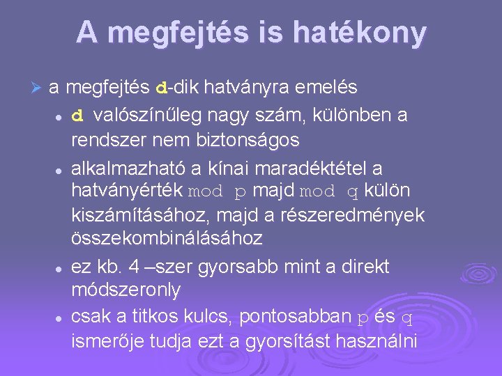 A megfejtés is hatékony Ø a megfejtés d-dik hatványra emelés l d valószínűleg nagy