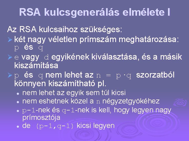 RSA kulcsgenerálás elmélete I Az RSA kulcsaihoz szükséges: Ø két nagy véletlen prímszám meghatározása: