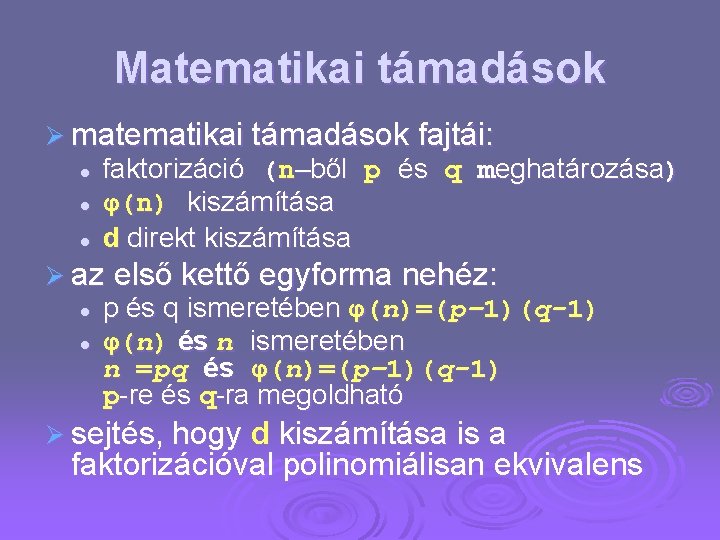 Matematikai támadások Ø matematikai támadások fajtái: l l l faktorizáció (n–ből p és q