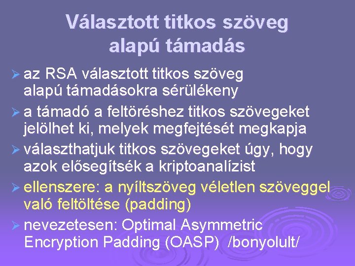 Választott titkos szöveg alapú támadás Ø az RSA választott titkos szöveg alapú támadásokra sérülékeny