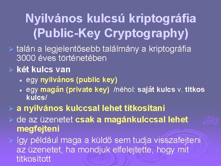 Nyilvános kulcsú kriptográfia (Public-Key Cryptography) talán a legjelentősebb találmány a kriptográfia 3000 éves történetében