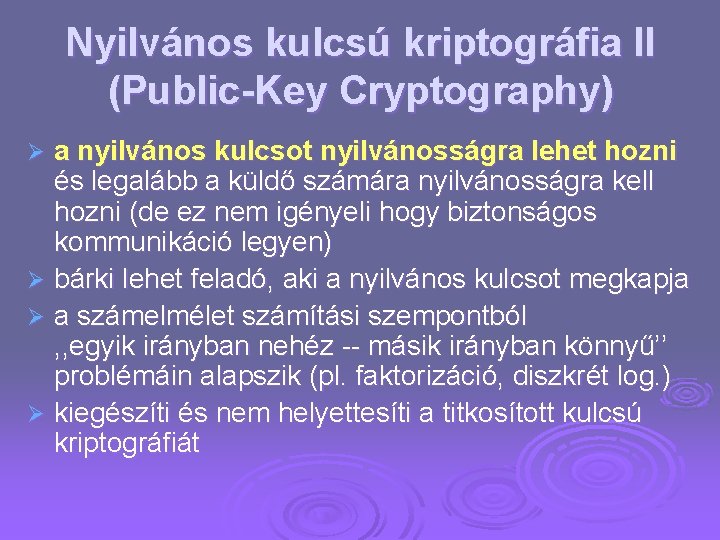 Nyilvános kulcsú kriptográfia II (Public-Key Cryptography) a nyilvános kulcsot nyilvánosságra lehet hozni és legalább