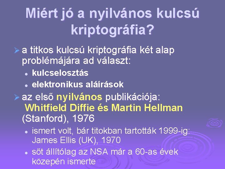 Miért jó a nyilvános kulcsú kriptográfia? Ø a titkos kulcsú kriptográfia két alap problémájára