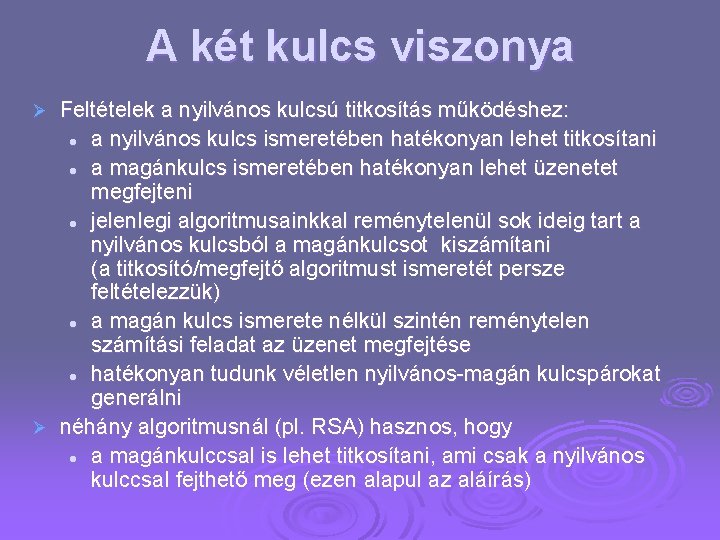 A két kulcs viszonya Feltételek a nyilvános kulcsú titkosítás működéshez: l a nyilvános kulcs