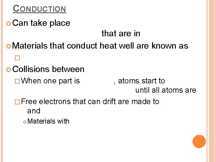 CONDUCTION Can take place that are in Materials that conduct heat well are known