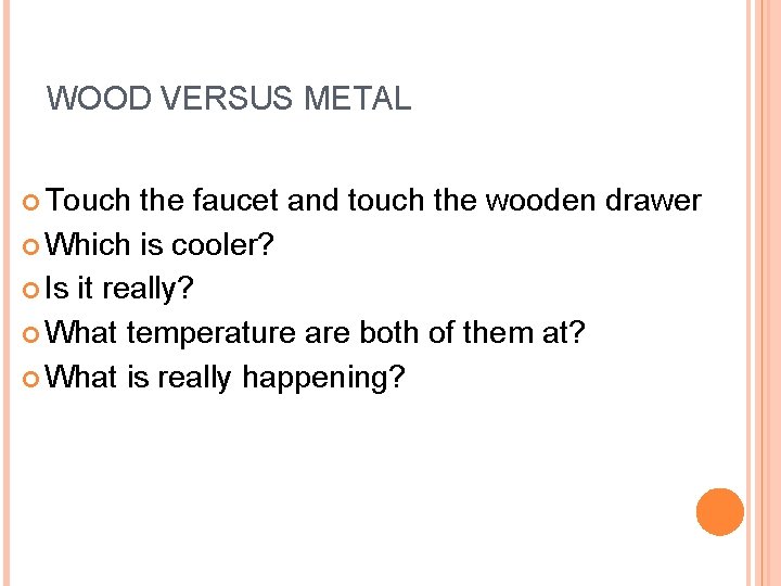 WOOD VERSUS METAL Touch the faucet and touch the wooden drawer Which is cooler?