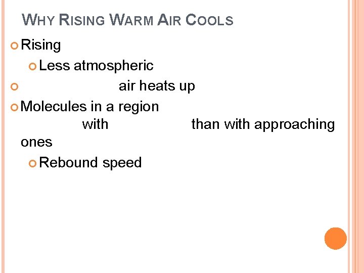 WHY RISING WARM AIR COOLS Rising Less atmospheric air heats up Molecules in a